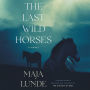 The Last Wild Horses: A Novel