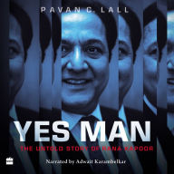 Yes Man: The Untold Story of Rana Kapoor - Uncovering The Yes Bank Scandal and India's Banking System