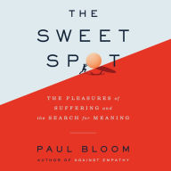 The Sweet Spot: The Pleasures of Suffering and the Search for Meaning