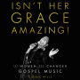 Isn't Her Grace Amazing!: The Women Who Changed Gospel Music