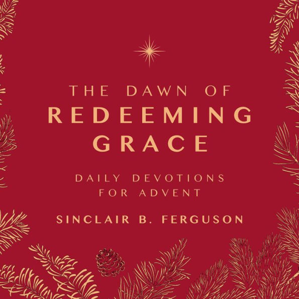 The Dawn of Redeeming Grace: A Daily Advent Devotional