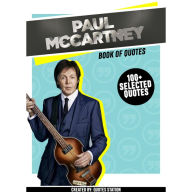 Paul McCartney: Book Of Quotes (100+ Selected Quotes) (Abridged)
