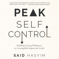 Peak Self-Control: Building Strong Willpower to Accomplish Important Goals