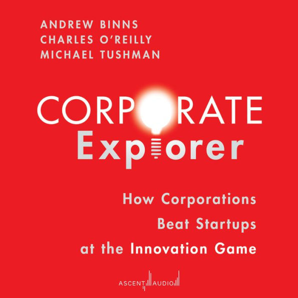 Corporate Explorer: How Corporations Beat Startups at the Innovation Game