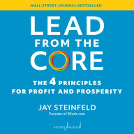 Lead from the Core: The 4 Principles for Profit and Prosperity