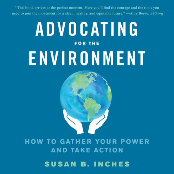 Advocating for the Environment: How to Gather Your Power and Take Action