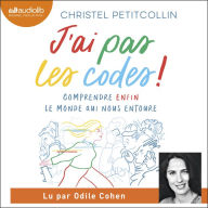 J'ai pas les codes. Comprendre enfin le monde qui nous entoure