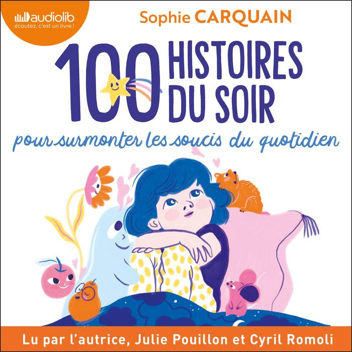 100 Histoires du soir: Pour aider votre enfant à surmonter les soucis du quotidien