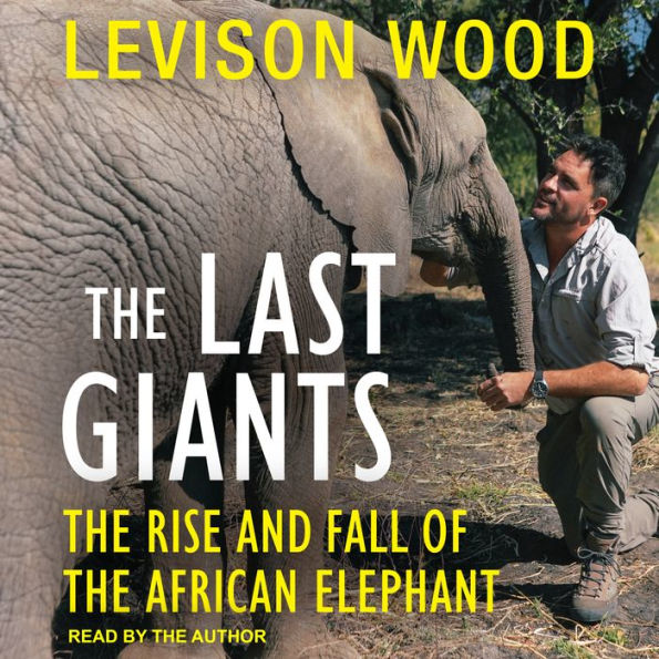 The Last Giants: The Rise and Fall of the African Elephant