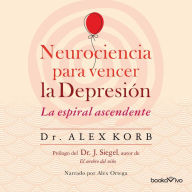 Neurociencia para vencer la depresión: Le espiral ascendente (Using neuroscience to reverse the course of depression one small change at a time)