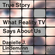 True Story: What Reality TV Says About Us