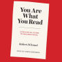 You Are What You Read: A Practical Guide to Reading Well