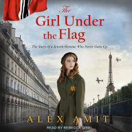 The Girl Under the Flag: Monique - The Story of a Jewish Heroine Who Never Gave Up