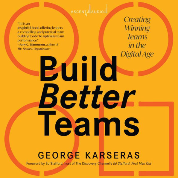 Build Better Teams: Creating Winning Teams in the Digital Age