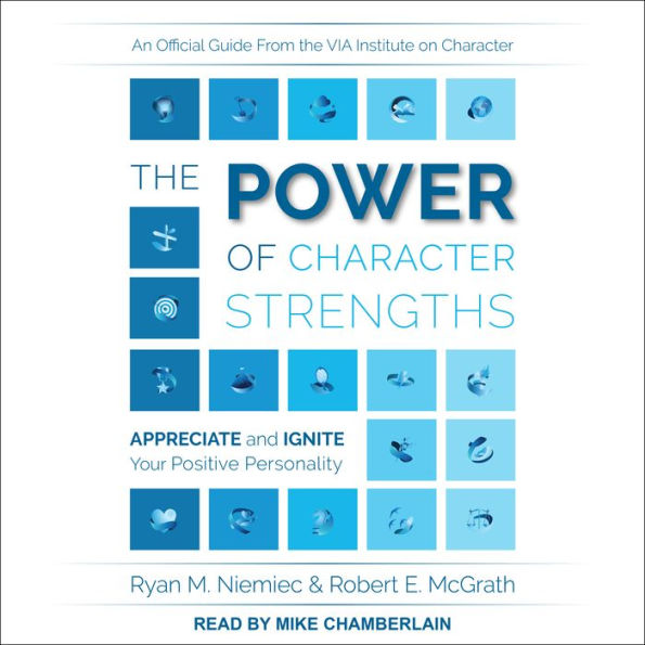 The Power of Character Strengths: Appreciate and Ignite Your Positive Personality