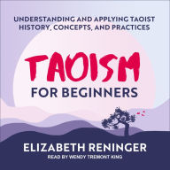 Taoism for Beginners: Understanding and Applying Taoist History, Concepts, and Practices