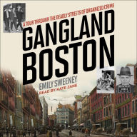 Gangland Boston: A Tour Through the Deadly Streets of Organized Crime