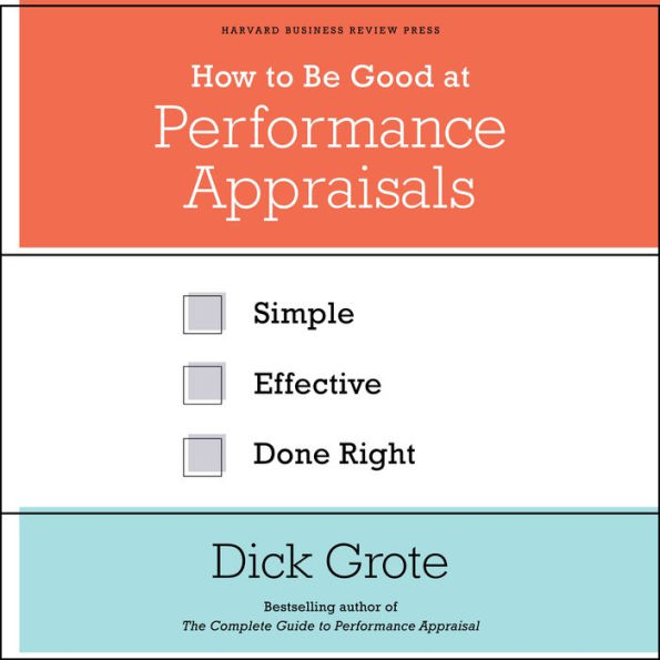 How to Be Good at Performance Appraisals: Simple, Effective, Done Right