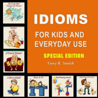 Idioms for Kids and Everyday Use: Special Edition