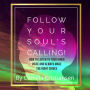Follow your souls calling!: How to listen to your inner voice and always make the right choice