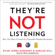 They're Not Listening: How The Elites Created the Nationalist Populist Revolution