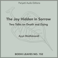 The Joy Hidden in Sorrow: Two Talks on Death and Dying