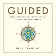 Guided: Journey into the Unknown to Awaken the Soul and Live in Truth
