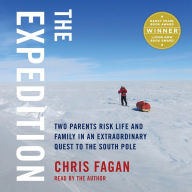 The Expedition: Two Parents Risk Life and Family in an Extraordinary Quest to the South Pole