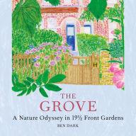 The Grove: A Nature Odyssey in 19 ½ Front Gardens