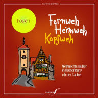 Fernweh, Heimweh, Kopfweh (Folge 1): Weihnachtszauber in Rothenburg ob der Tauber