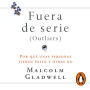 Fuera de serie: Por qué unas personas tienen éxito y otras no (Outliers)