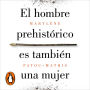 El hombre prehistórico es también una mujer: Una historia de la invisibilidad de las mujeres