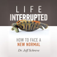 Life Interrupted: How to Face a New Normal