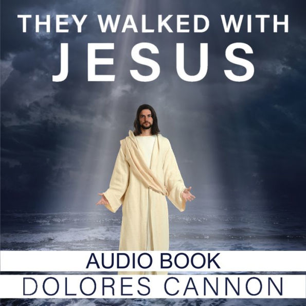They Walked with Jesus: Past Life Experiences with Christ