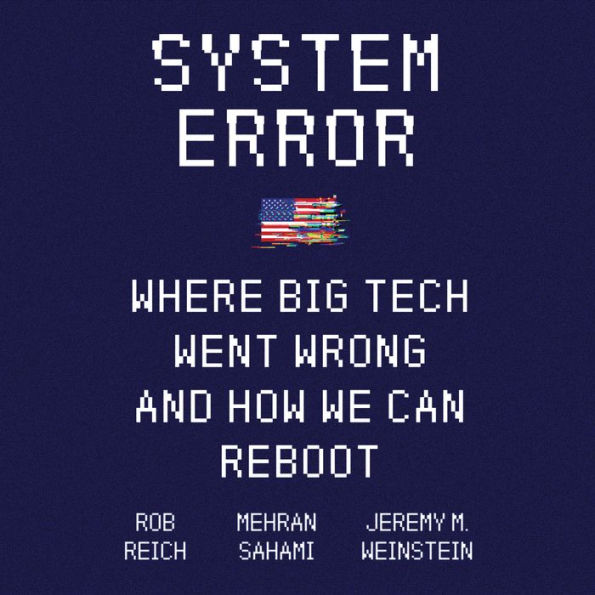 System Error: Where Big Tech Went Wrong and How We Can Reboot