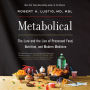 Metabolical: The Lure and the Lies of Processed Food, Nutrition, and Modern Medicine