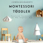 Montessori Toddler: Positive Parenting In The Digital Age