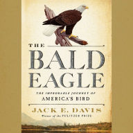 The Bald Eagle: The Improbable Journey of America's Bird