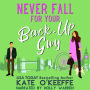Never Fall for Your Back-Up Guy: A romantic comedy