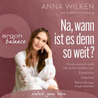 Na, wann ist es denn so weit? - Kinderwunsch sieht bei jedem anders aus: Emotionen, Ursachen, Behandlungsmöglichkeiten (Gekürzt) (Abridged)