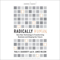 Radically Human: How New Technology Is Transforming Business and Shaping Our Future