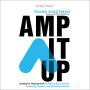 Amp It Up: Leading for Hypergrowth by Raising Expectations, Increasing Urgency, and Elevating Intensity