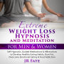 Extreme Weight Loss Hypnosis and Meditation for Men & Women: Self-Hypnosis, Guided Meditations & Affirmations to Develop Healthy Eating Habits, Burn Fat, Overcome Emotional Eating & Food Addiction