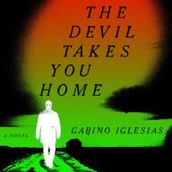 The Devil Takes You Home: A Novel