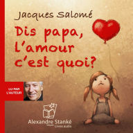 Dis Papa, l'amour c'est quoi ? (Abridged)