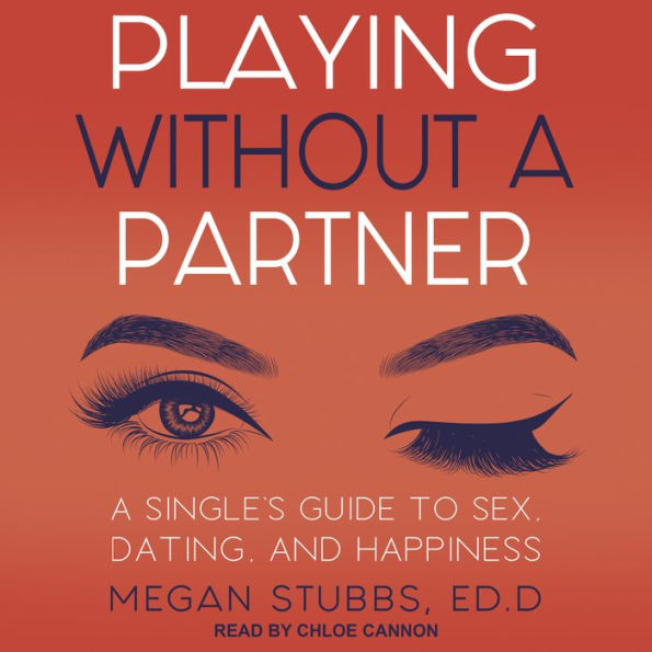 Playing Without a Partner: A Singles' Guide to Sex, Dating, and Happiness