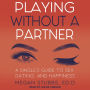 Playing Without a Partner: A Singles' Guide to Sex, Dating, and Happiness