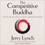 The Competitive Buddha: How to Up Your Game in Sports, Leadership and Life