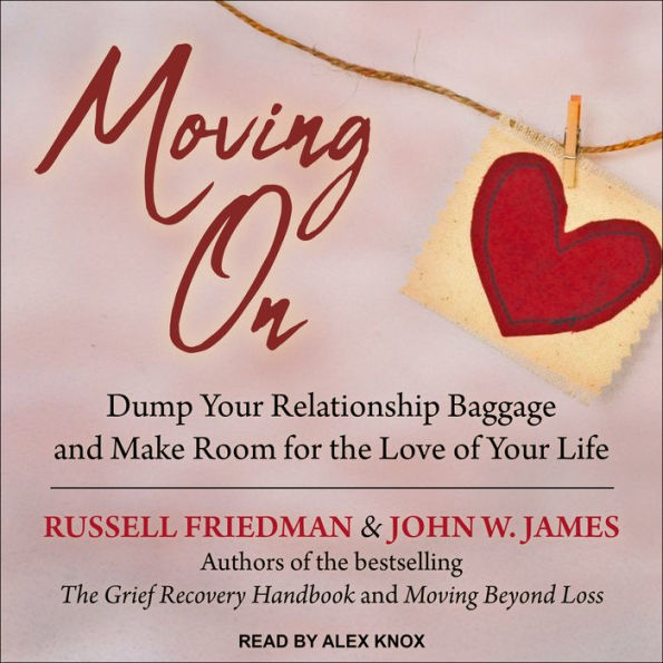 Moving On: Dump Your Relationship Baggage and Make Room for the Love of Your Life