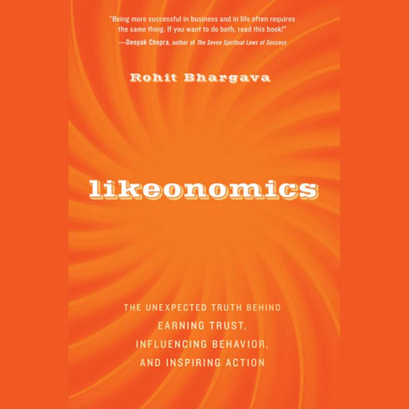 Likeonomics: The Unexpected Truth Behind Earning Trust, Influencing Behavior, and Inspiring Action